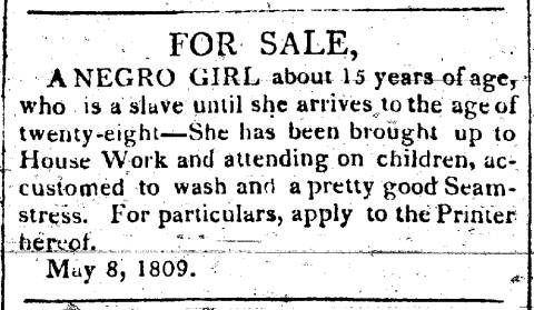 Ad in Maryland Herald and Hagerstown Advertiser, 1809 - "FOR SALE, A NEGRO GIRL"...