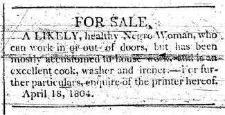 Ad in MH&PA, 1804 - "For Sale," A likely, healthy, Negro Woman,"